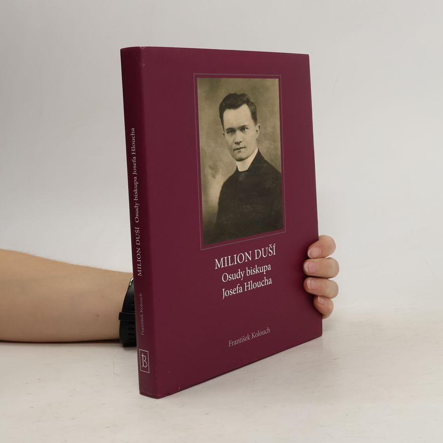 František Kolouch Milion duší : osudy biskupa Josefa Hloucha