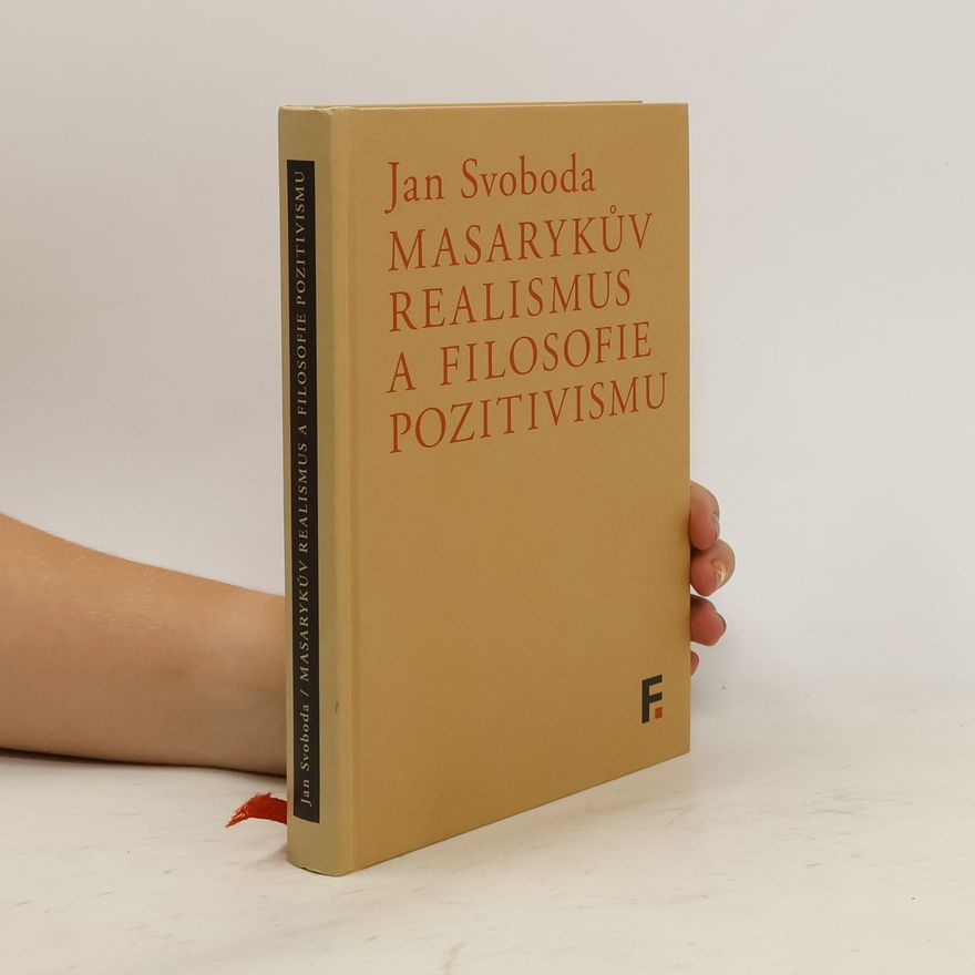 Jan Svoboda Masarykův realismus a filosofie pozitivismu