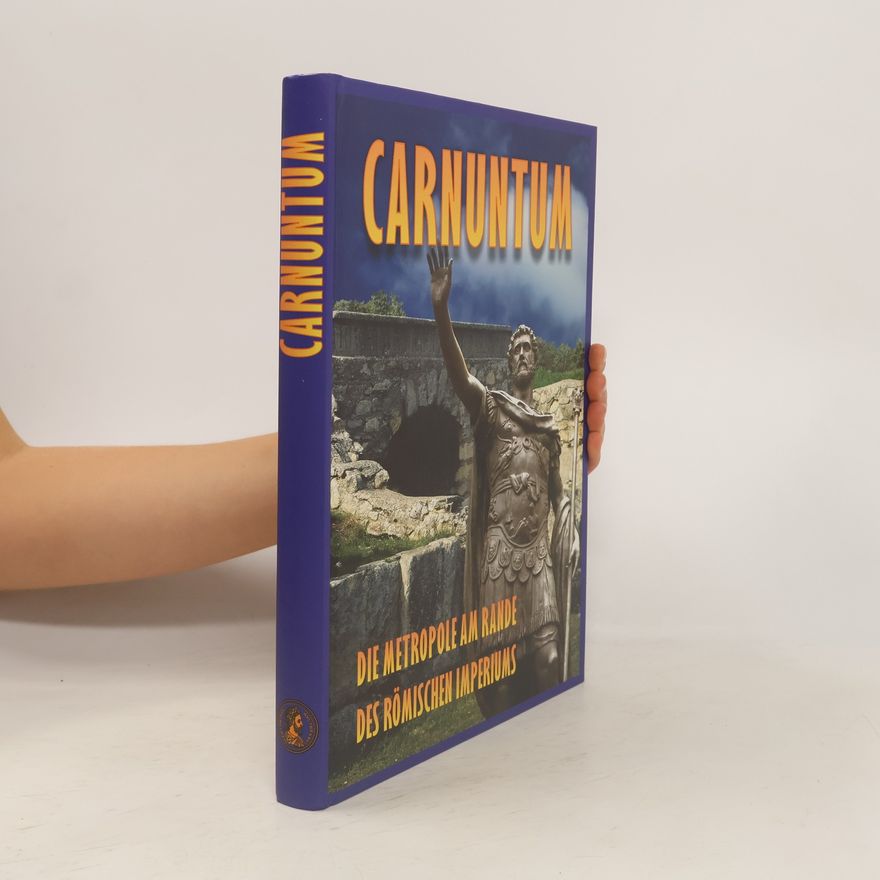 Kolektiv autorů Carnuntum. Die Metropole am rande des Römischen Imperiums