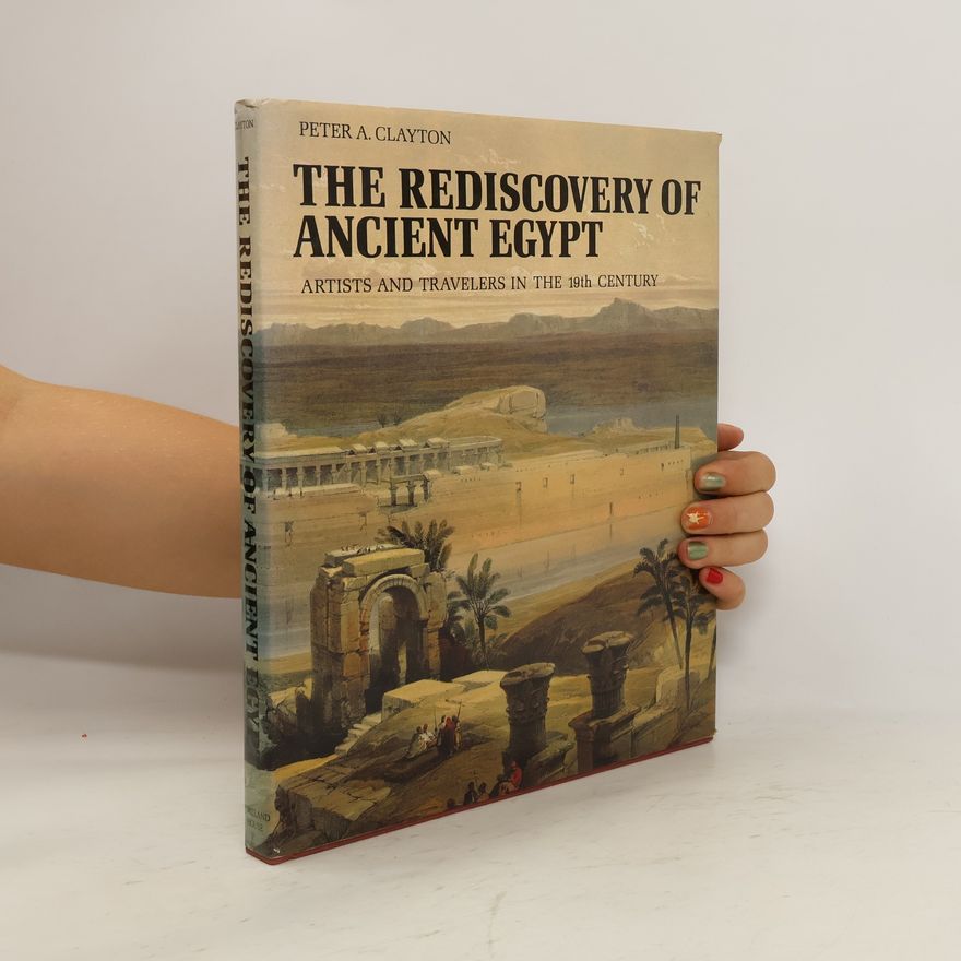 Peter Clayton The Rediscovery of Ancient Egypt