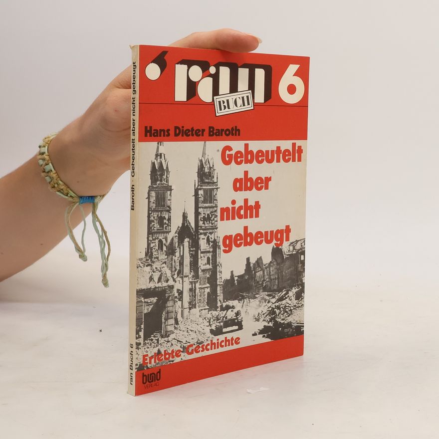 Hans Dieter Baroth Gebeutelt aber nicht gebeugt