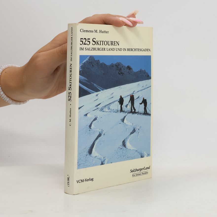 Clemens M. Hutter 525 Skitouren im Salzburger Land und in Berchtesgaden