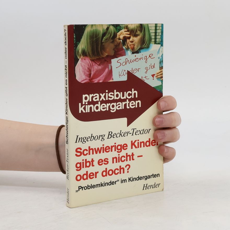 Ingeborg Becker Textor Schwierige Kinder gibt es nicht - oder doch?