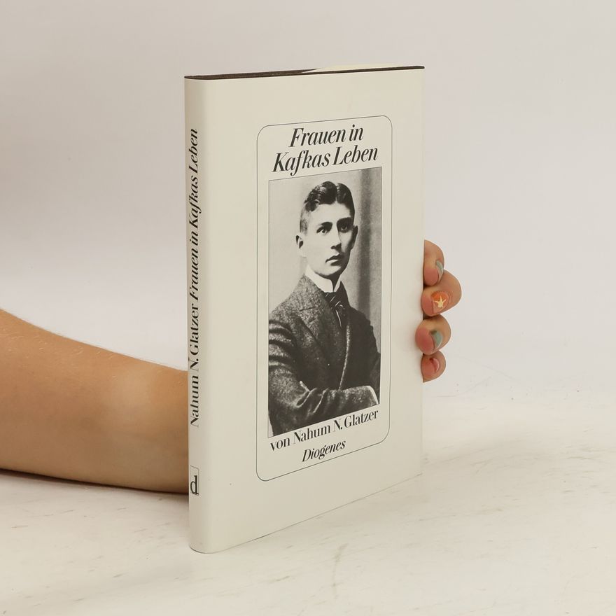 Nahum Norbert Glatzer Frauen in Kafkas Leben