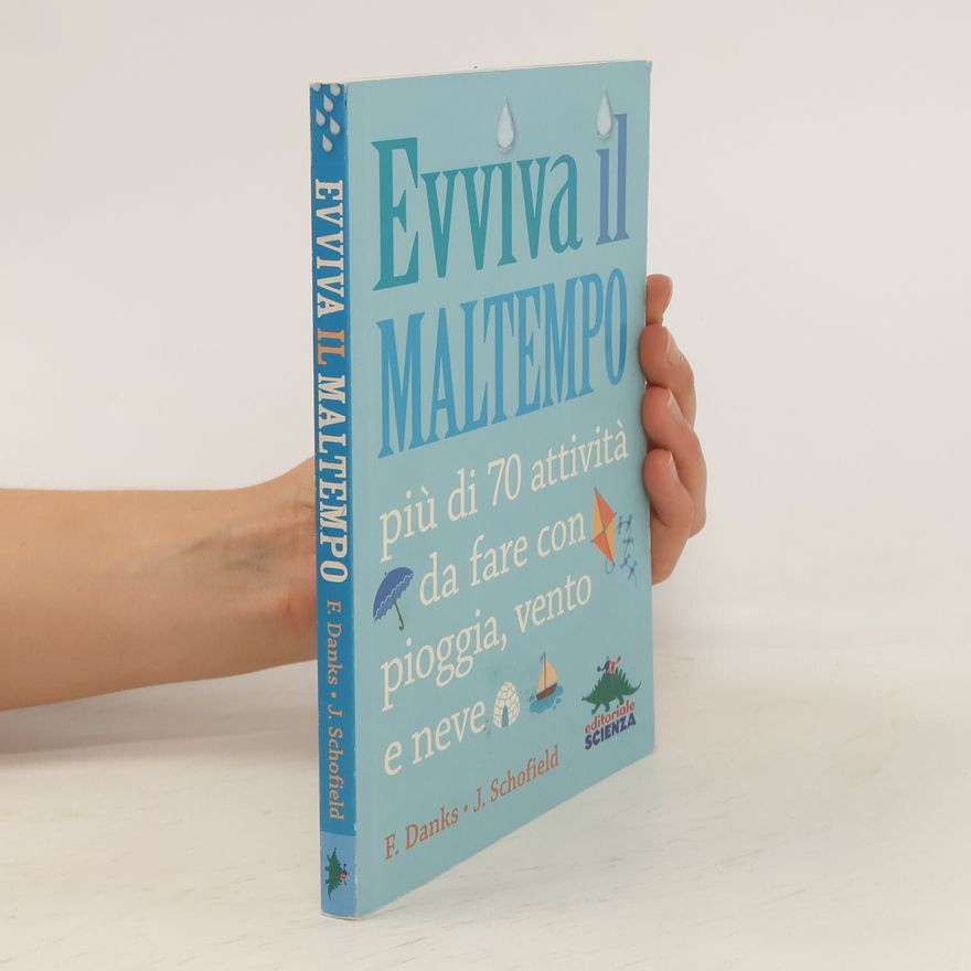 Jo Schofield Evviva il maltempo! 70 attività da fare con pioggia, vento e neve