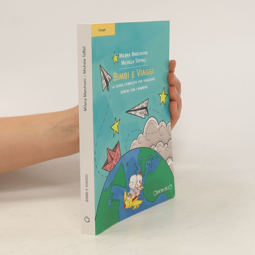 Michela Toffali Bimbi e viaggi. La guida completa per viaggiare sereni con i bambini