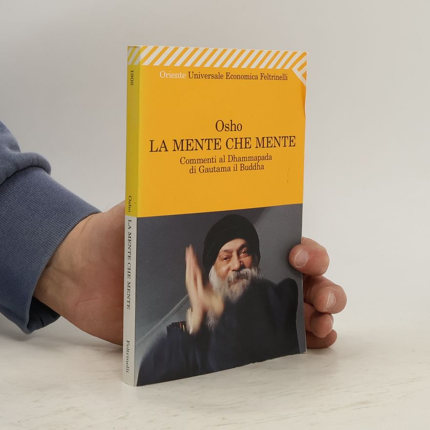 Osho La mente che mente. Commenti al Dhammapada di Gautama il Buddha