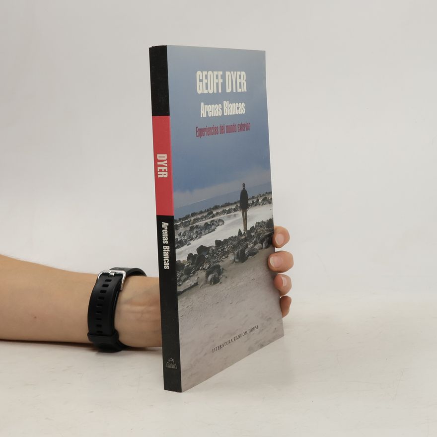 Geoff Dyer Arenas blancas : experiencias del mundo exterior