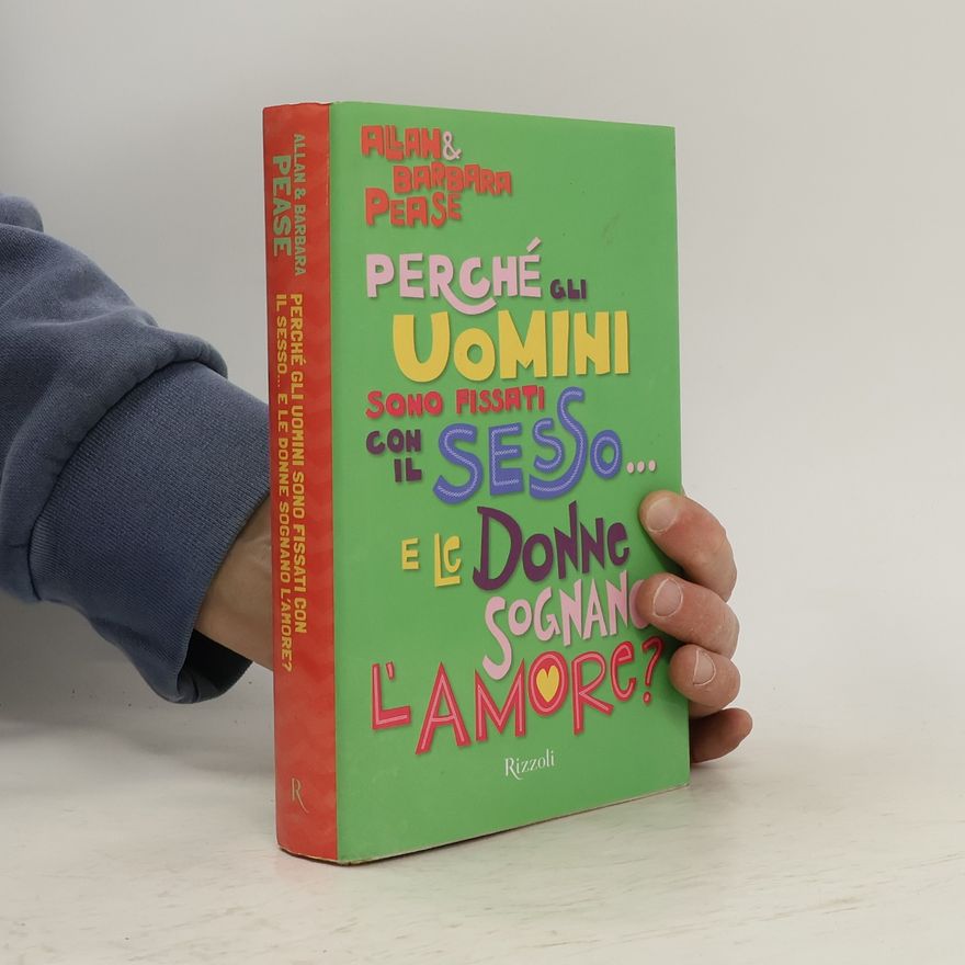Allan Pease Perché gli uomini sono fissati con il sesso... e le donne sognano l'amore?