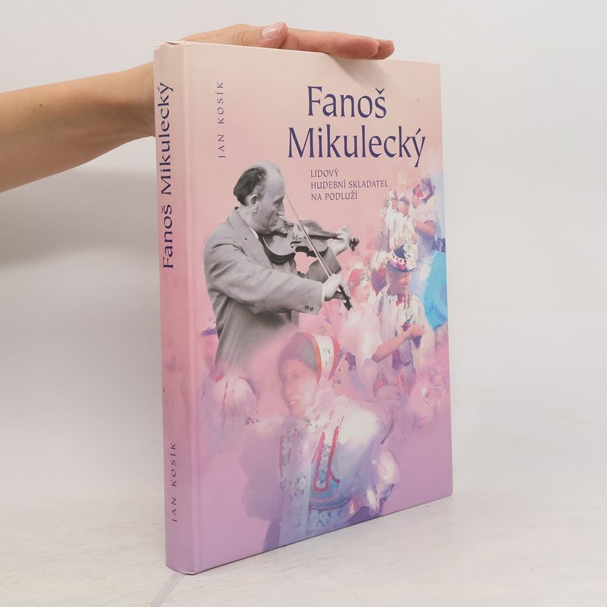 Jan Kosík Fanoš Mikulecký: lidový hudební skladatel na Podluží