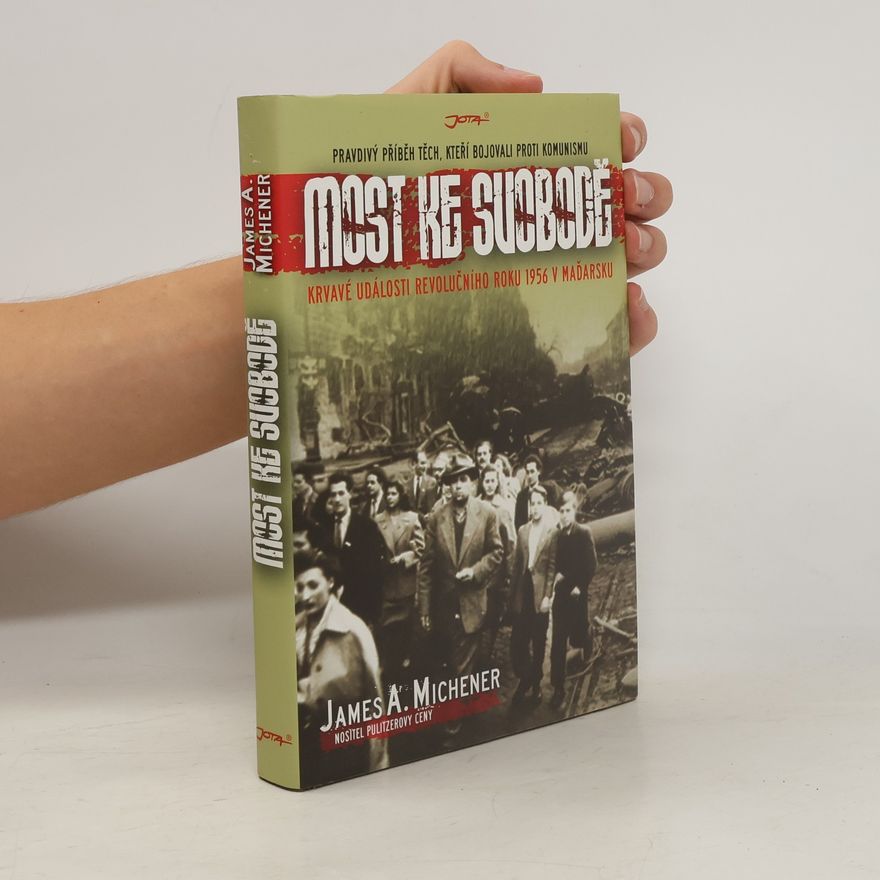 James A. Michener Most ke svobodě : krvavé události revolučního roku 1956 v Maďarsku