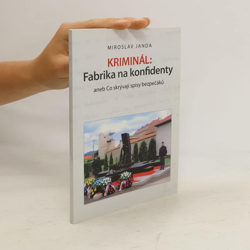 Miroslav Janda Kriminál: fabrika na konfidenty, aneb, Co skrývají spisy bezpečáků