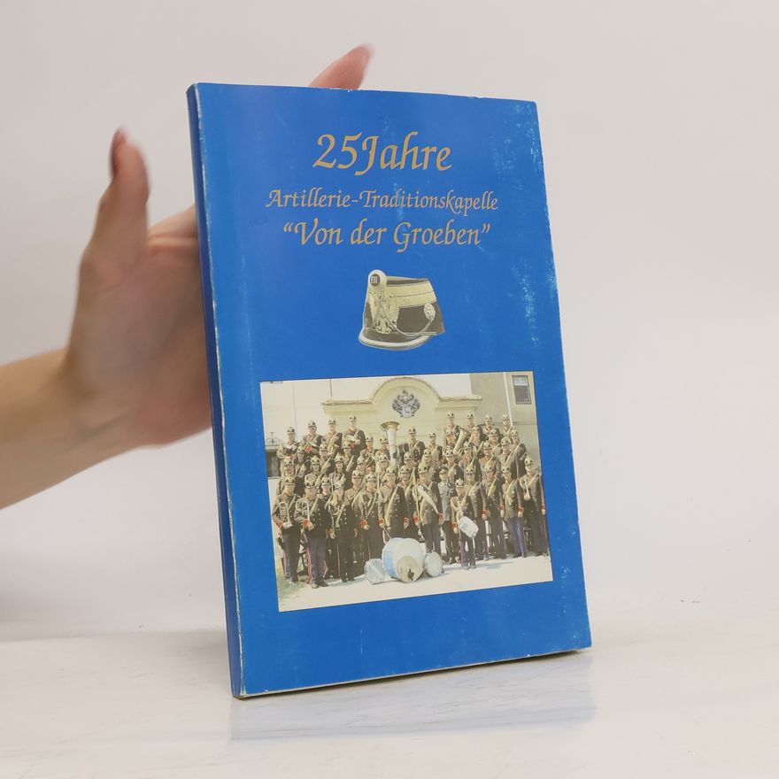 Kolektiv autorů 25 Jahre Artillerie-Traditionskapelle "Von der Groeben"
