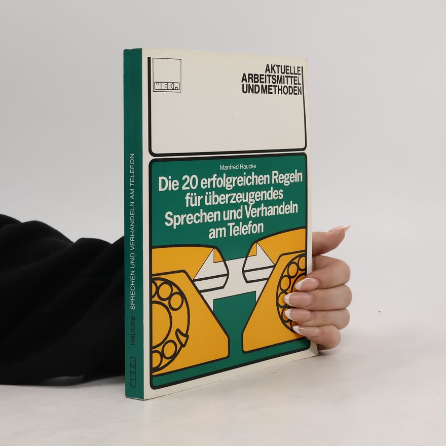 Manfred Haucke Die 20 [zwanzig] erfolgreichen Regeln für überzeugendes Sprechen und Verhandeln am Telefon