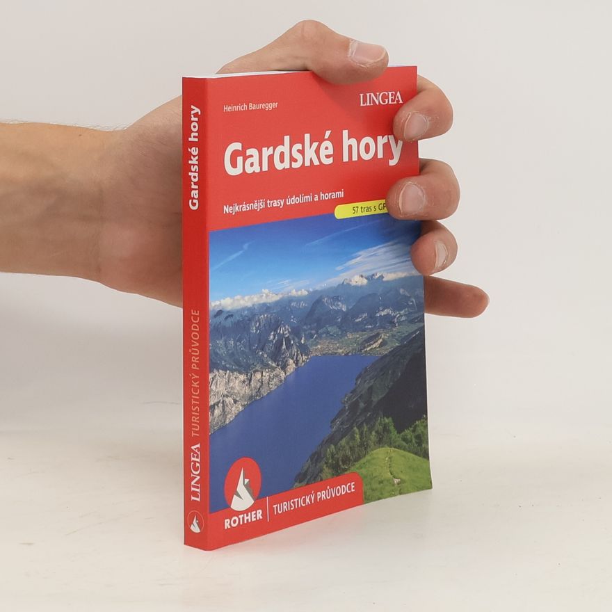 Heinrich Bauregger Gardské hory. Nejkrásnější trasy údolími a horami