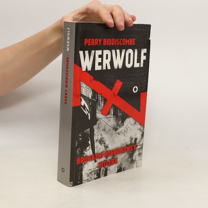 Biddiscombe Perry Werwolf Brunatni pogrobowcy Hitlera