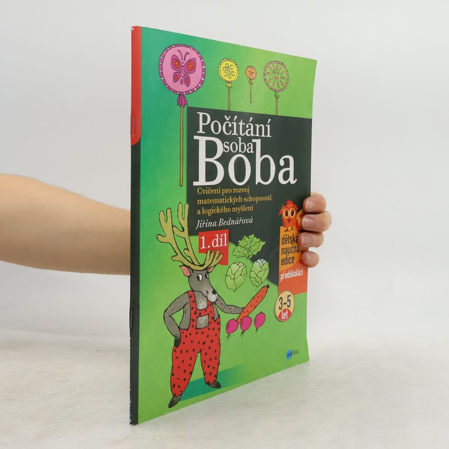 Jiřina Bednářová Počítání soba Boba. 1. díl, Cvičení pro rozvoj matematických schopností a logického myšlení pro děti od 3 do 5 let