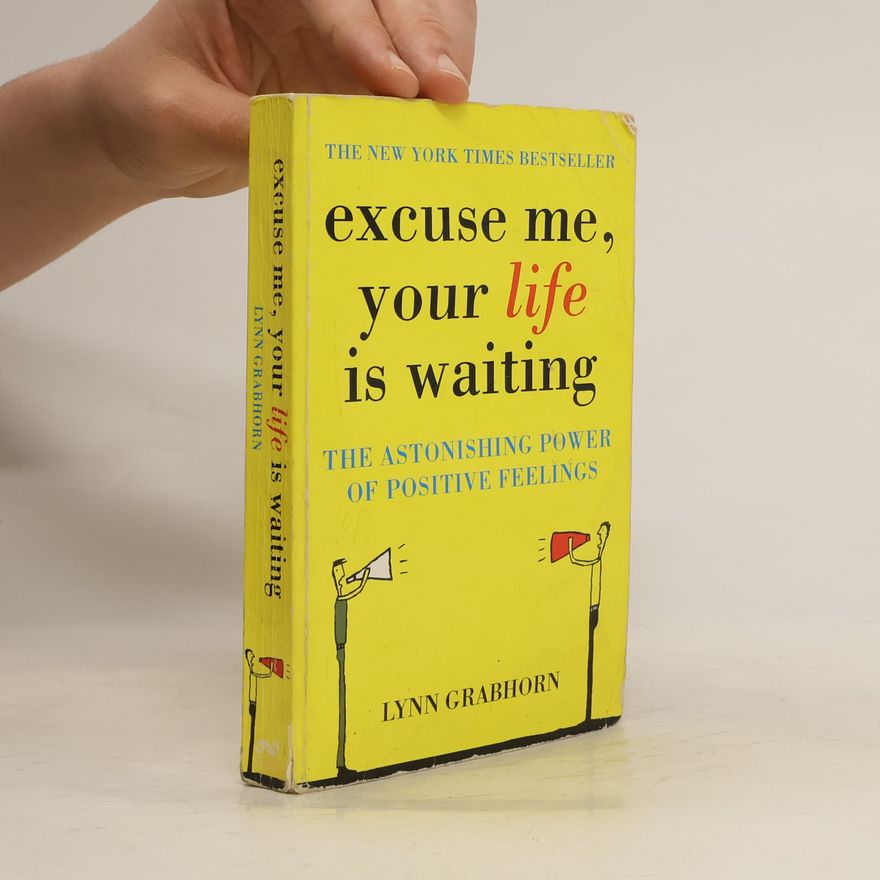 Lynn Grabhorn Excuse Me, Your Life is Waiting