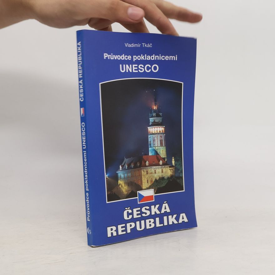 Vladimír Tkáč Česká republika. průvodce pokladnicemi UNESCO