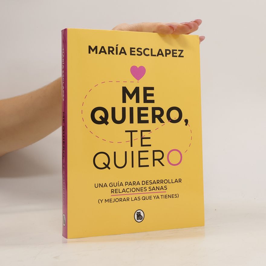 María Esclapez Me quiero, te quiero: Una guía para desarrollar relaciones sanas (y mejorar las que ya tienes)
