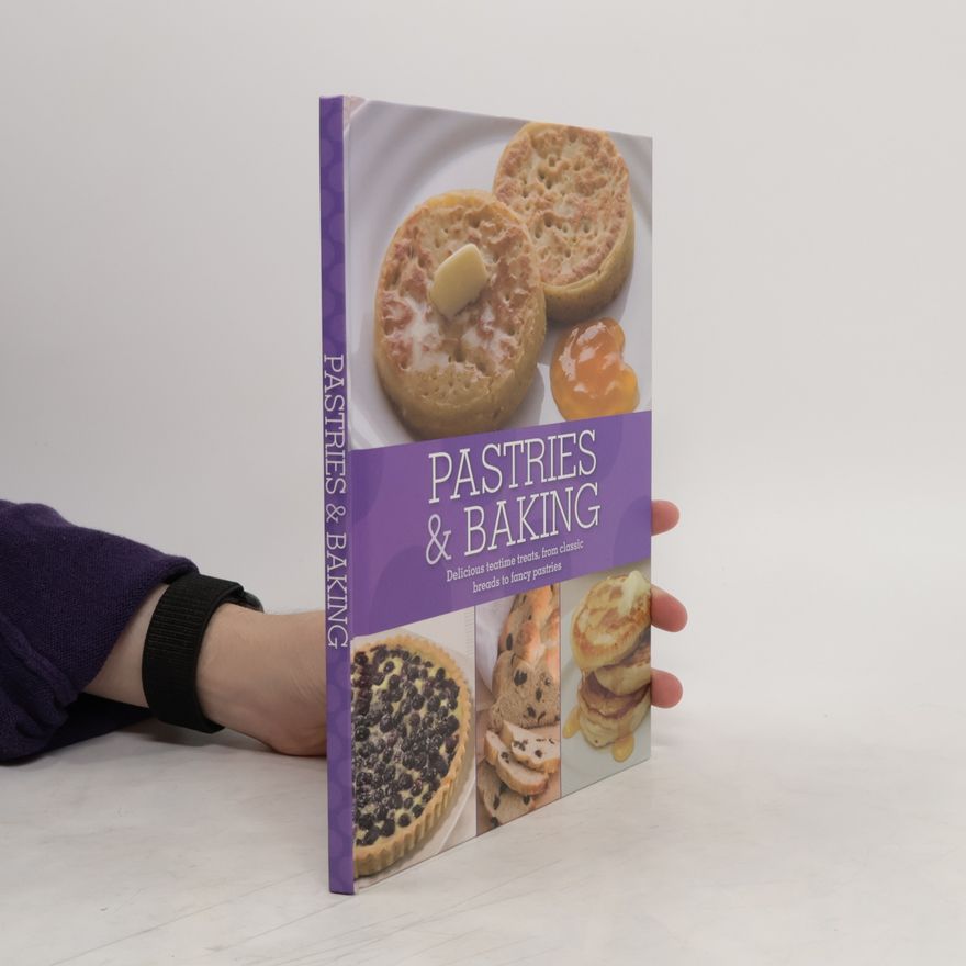 Collectif d'auteurs Pastries & Baking. Delicious teatime treats, from classic breads to fancy pastries