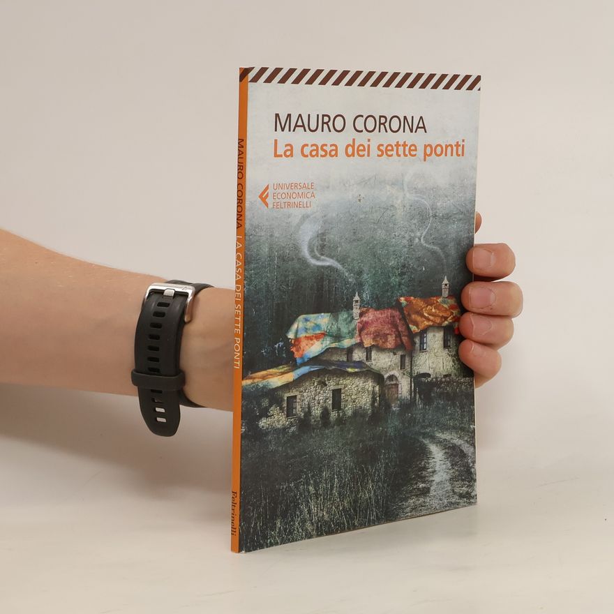Mauro Corona Mauro Corona. La casa dei sette ponti