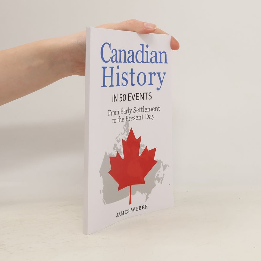 James Edward Weber History: Canadian History in 50 Events