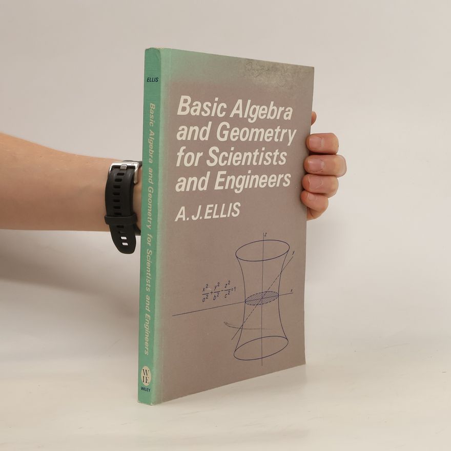 Alan John Ellis Basic Algebra and Geometry for Scientists and Engineers