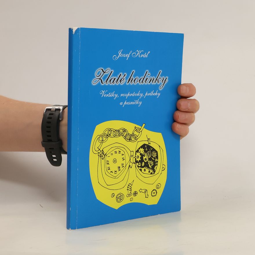 Jozef Kráľ Zlaté hodinky. Veršíky, rozprávky, príbehy a pesničky