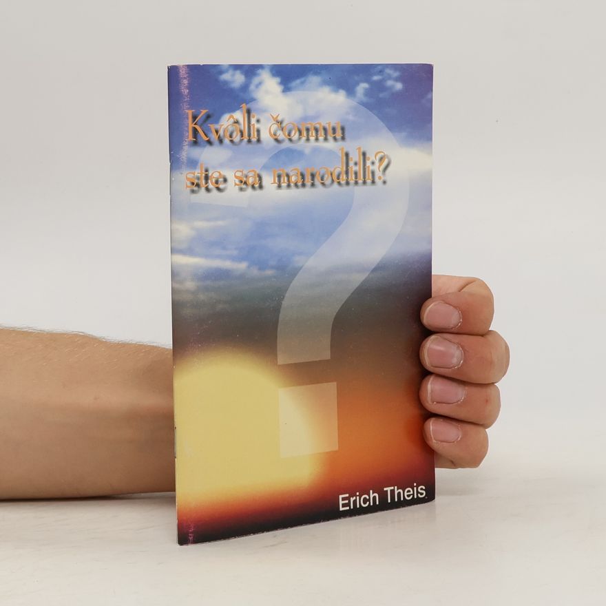 Erich Theis Kvoli čomu ste sa narodili?
