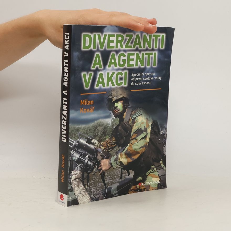 Milan Kovář Diverzanti a agenti v akci: Speciální operace od první světové války do současnosti