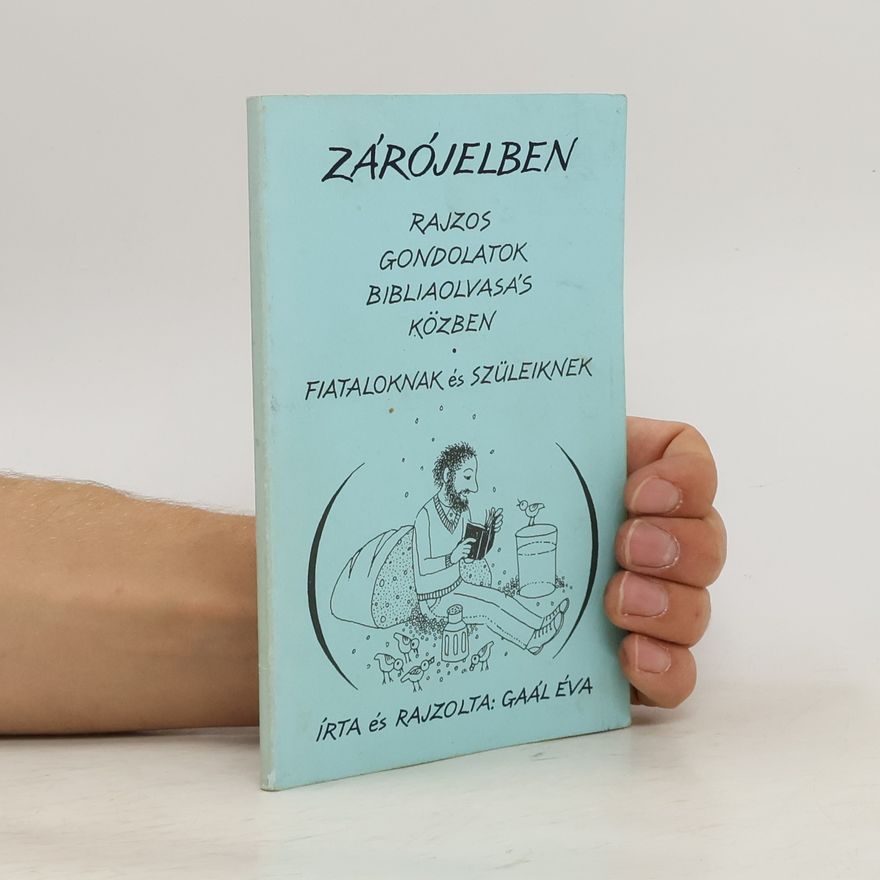 Éva Gaál Zárójelben. Rajzos gondolatok bibliaolvasás közben. Fiataloknak és szüleiknek