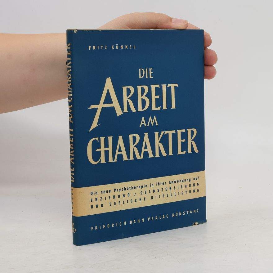 Fritz Künkel Die Arbeit am Charakter