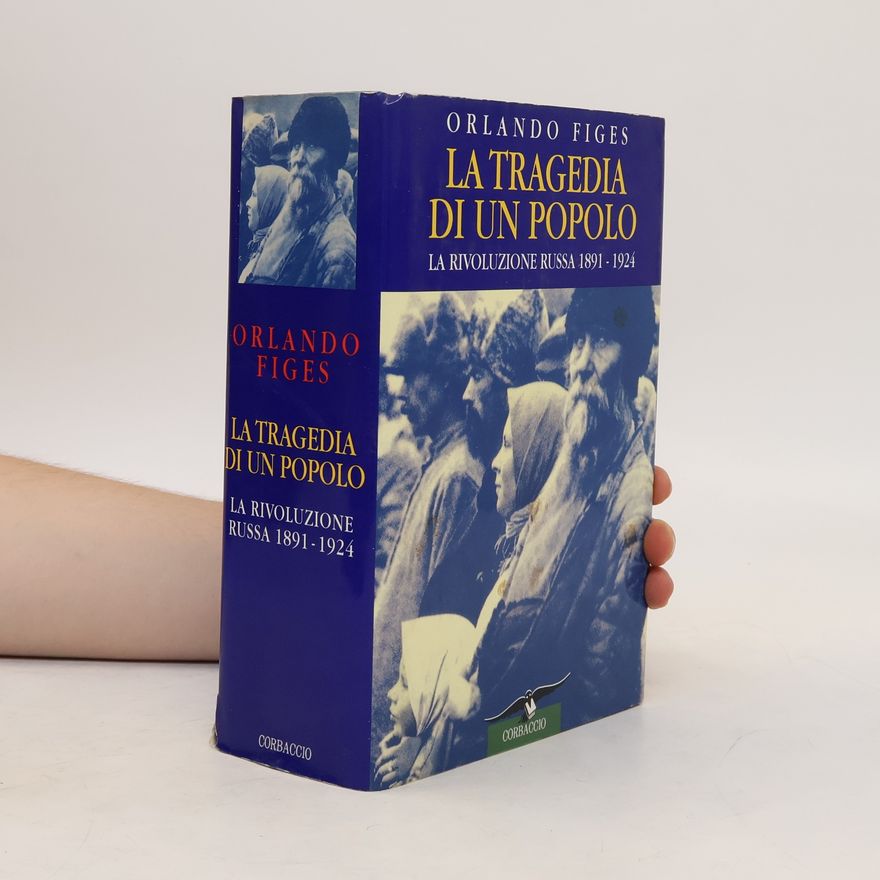 Orlando Figes La tragedia di un popolo. La rivoluzione russa 1891-1924