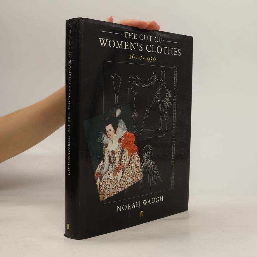 Norah Waugh The Cut of Women's Clothes 1600-1930