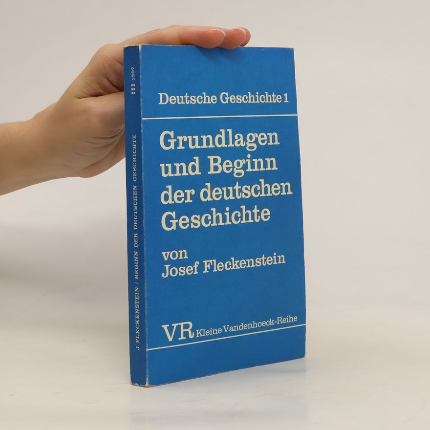 Josef Fleckenstein Grundlagen und Beginn der deutschen Geschichte