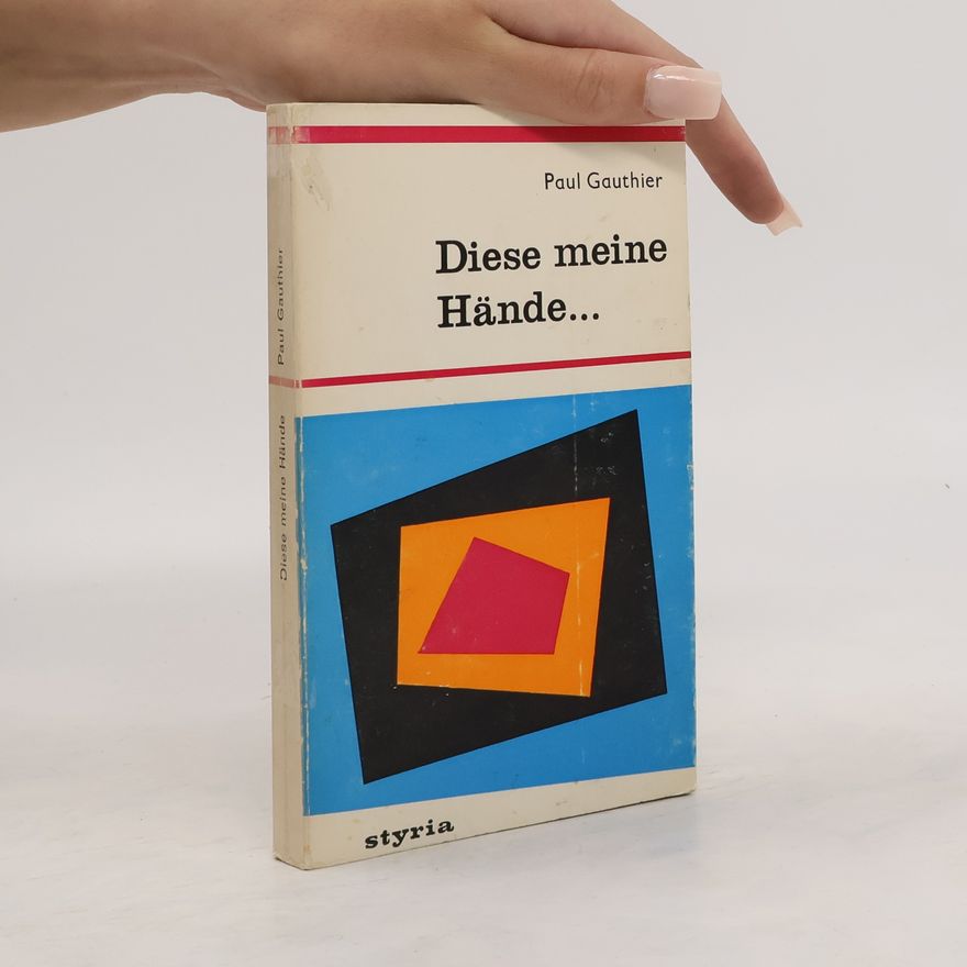 Paul M. Gauthier Diese meine Hände...