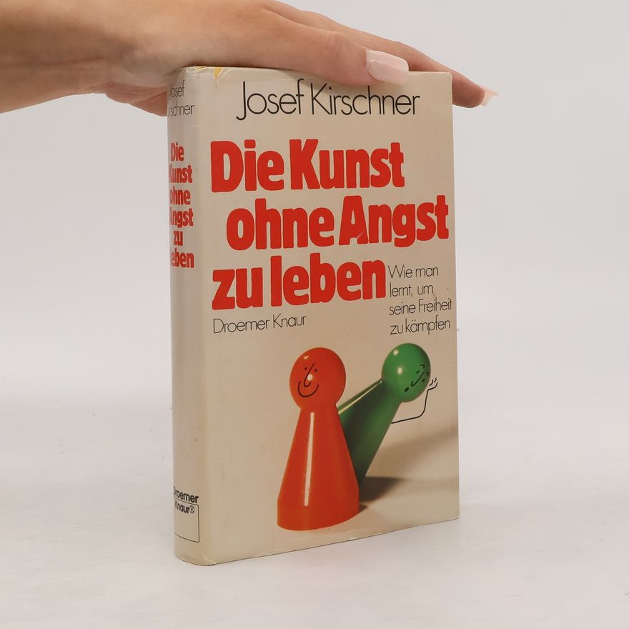 Josef Kirschner Die Kunst, ohne Angst zu leben
