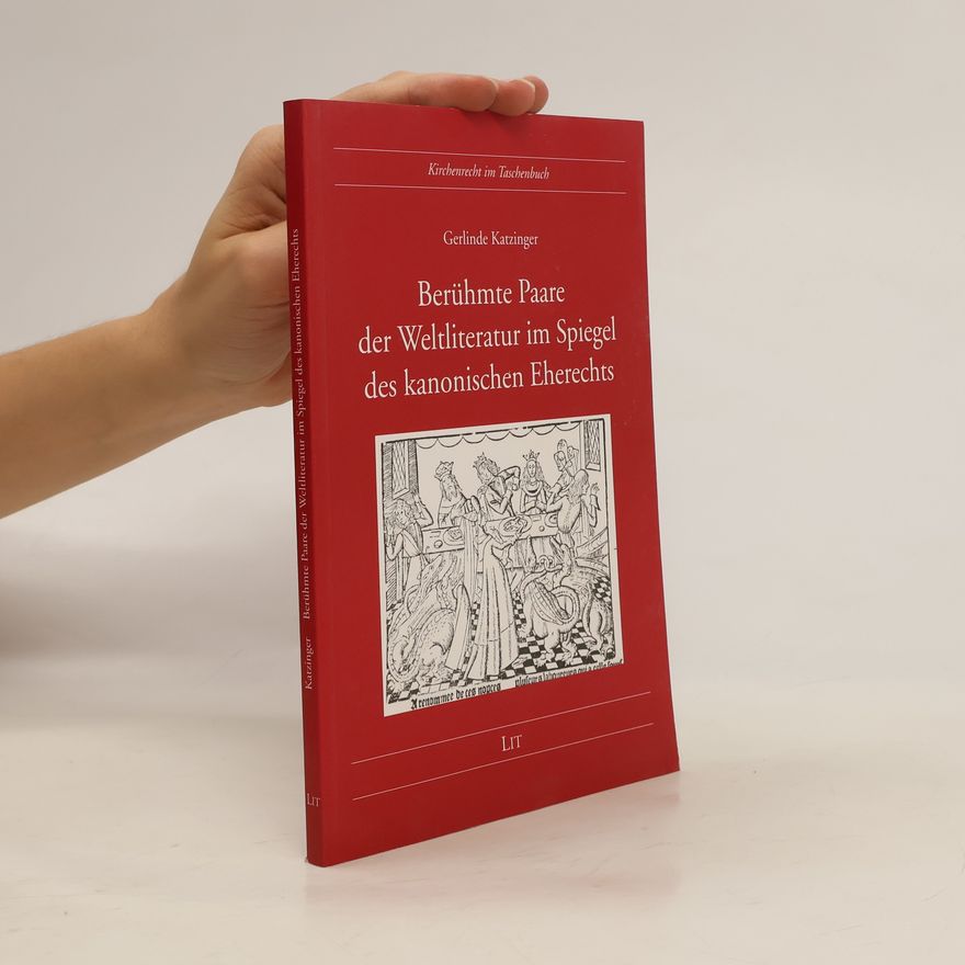 Gerlinde Katzinger Berühmte Paare der Weltliteratur im Spiegel des kanonischen Eherechts