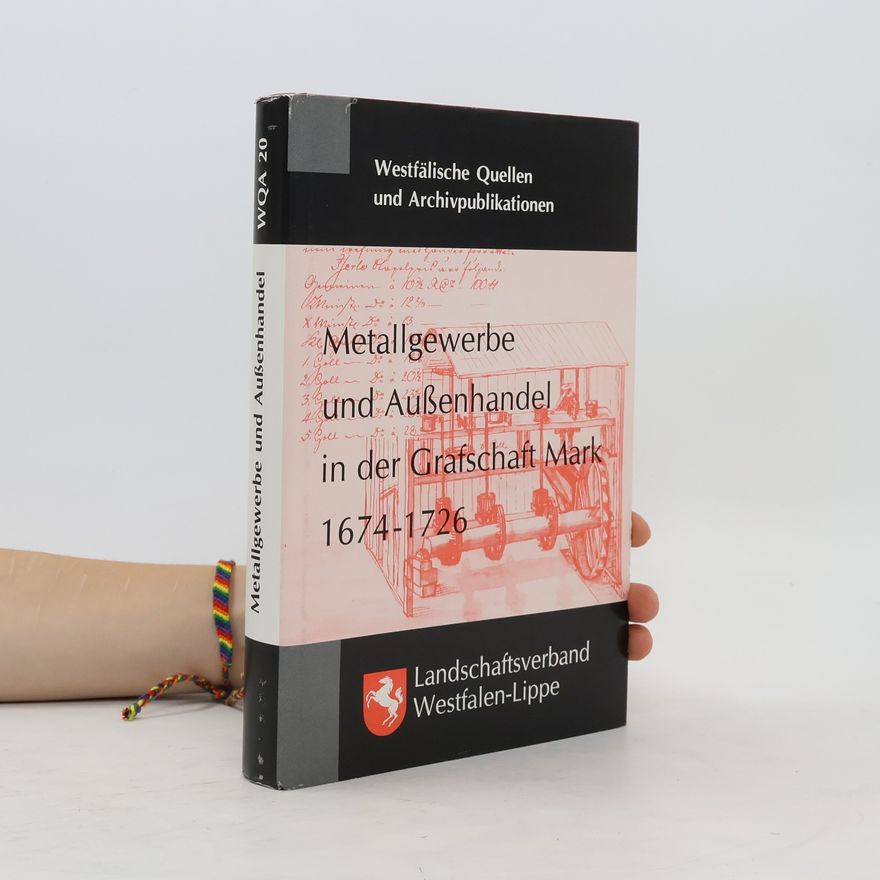 Autorenkollektiv Metallgewerbe und Aussenhandel in der Grafschaft Mark 1674-1726