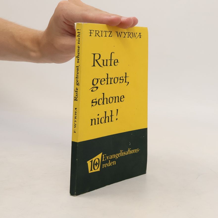 Fritz Wyrwa Rufe getrost, schone nicht!