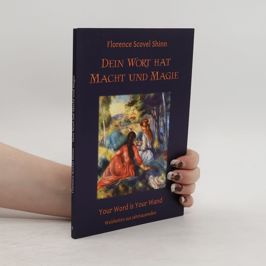 Florence Scovel Shinn Dein Wort hat Macht und Magie