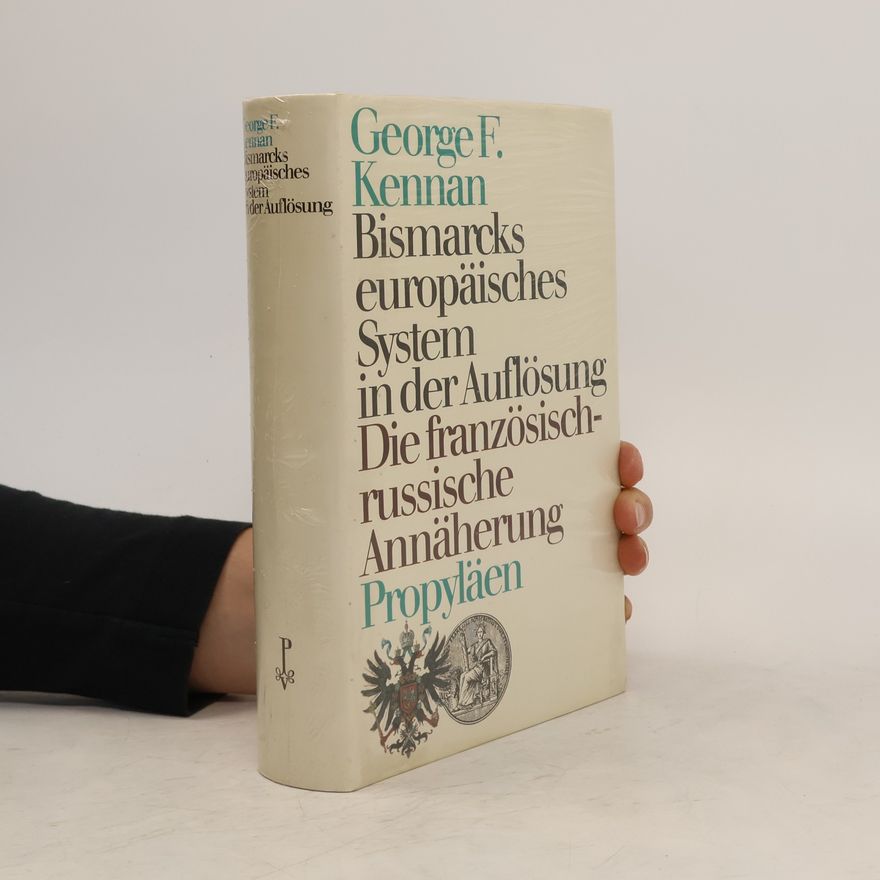 George F. Kennan Bismarcks europäisches System in der Auflösung