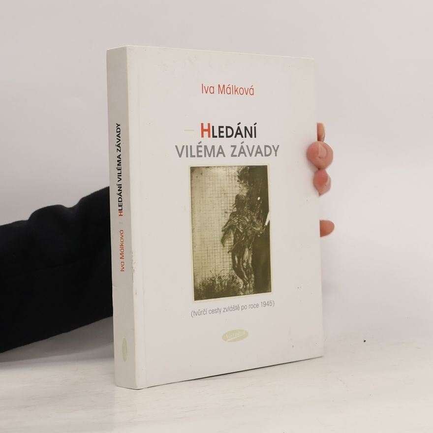 Iva Málková Hledání Viléma Závady : (tvůrčí cesty zvláště po roce 1945)