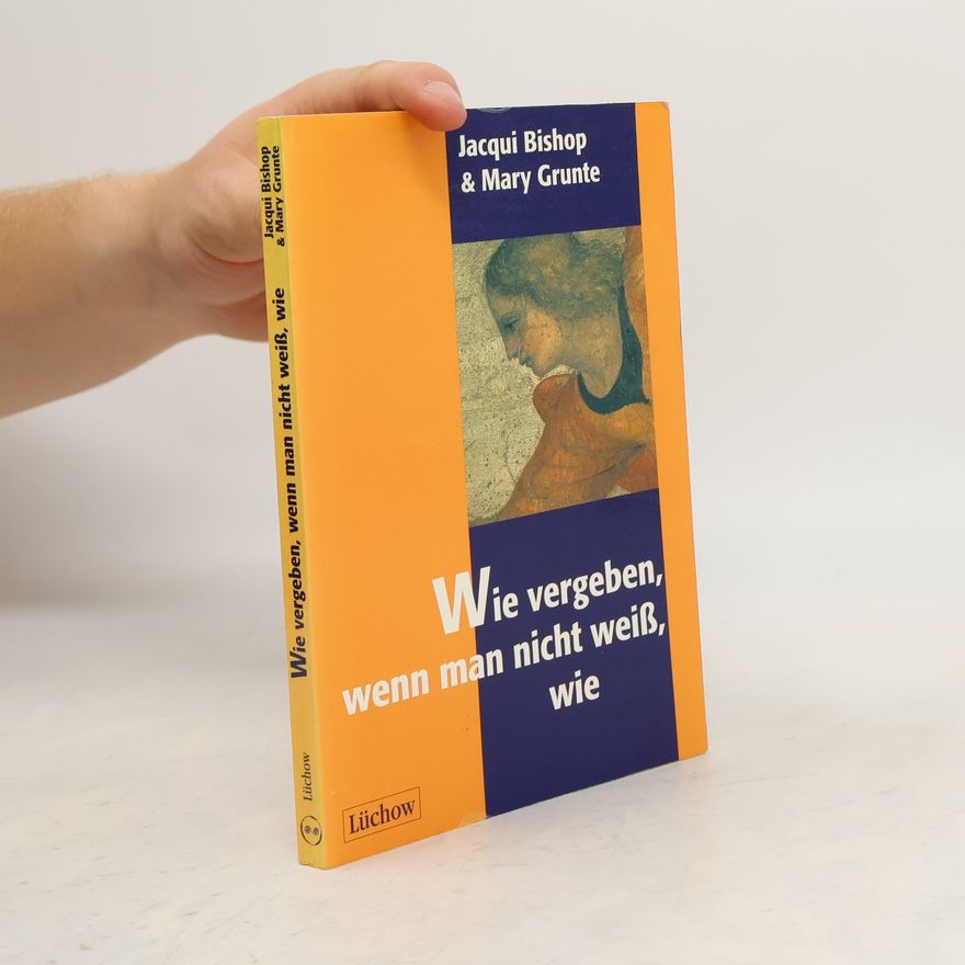 Jacqui Bishop Wie vergeben, wenn man nicht weiss, wie