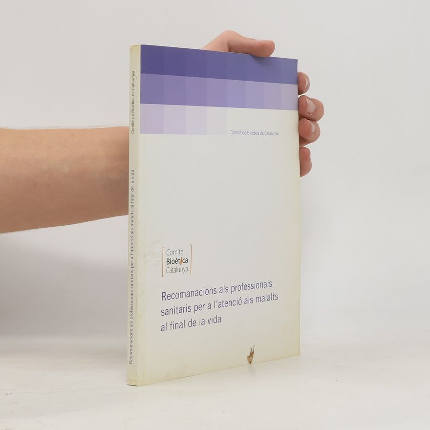 Various authors Recomanacions als professionals sanitaris per a l'atenció als malalts al final de la vida