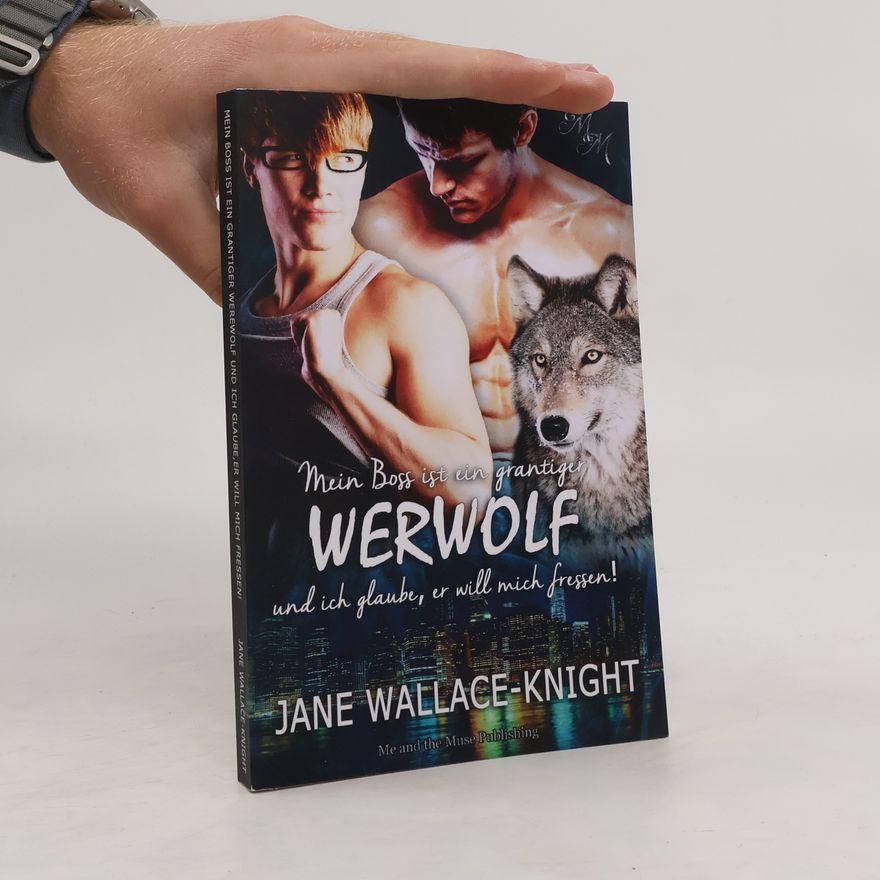 Jane Wallace-Knight Mein Boss ist ein grantiger Werwolf und ich glaube, er will mich fressen!