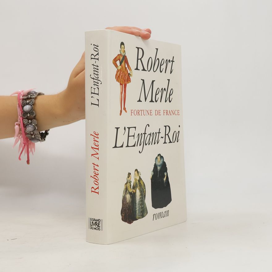 Robert Merle Fortune de france. l'enfant roi.