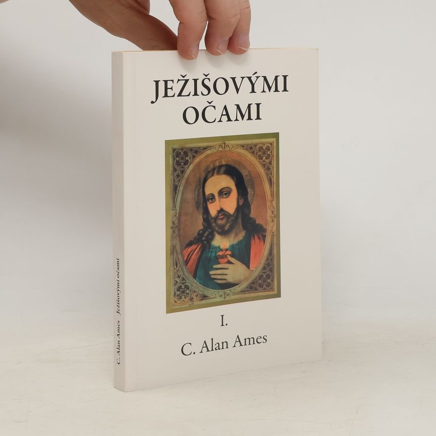 C. Alan Ames Ježišovými očami I.