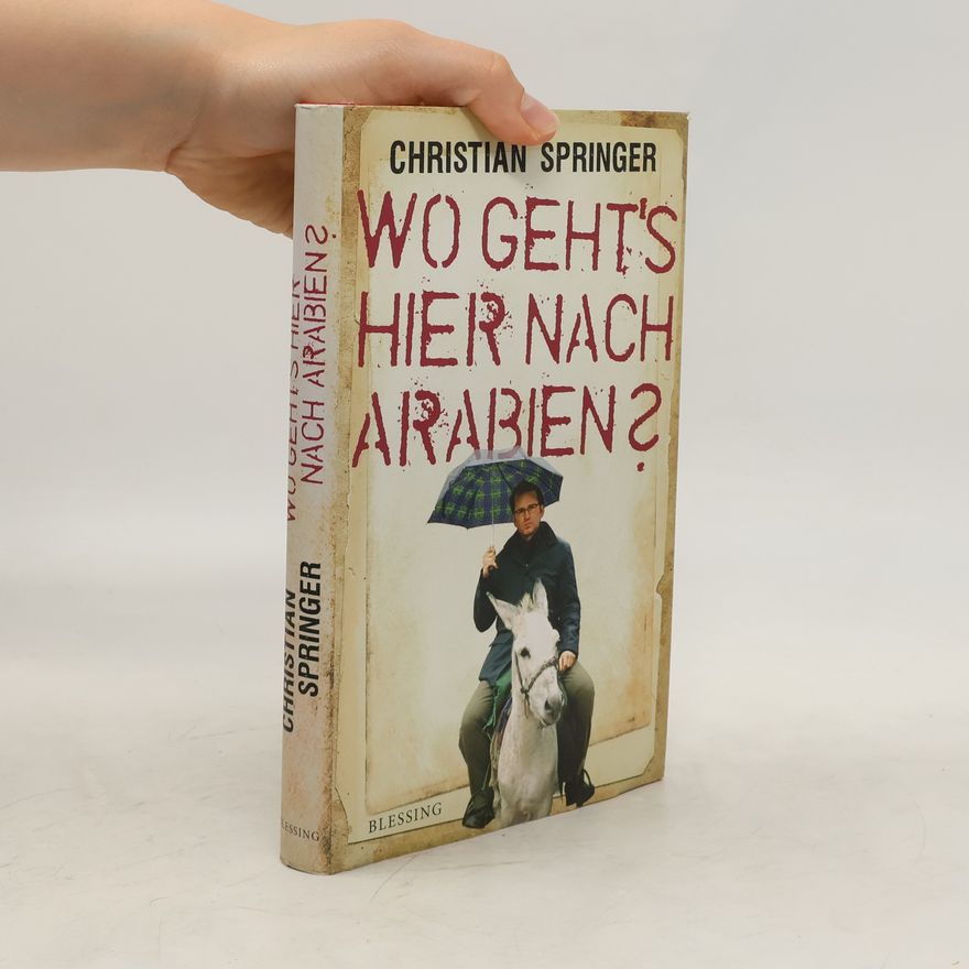 Springer Christian Wo geht's hier nach Arabien?